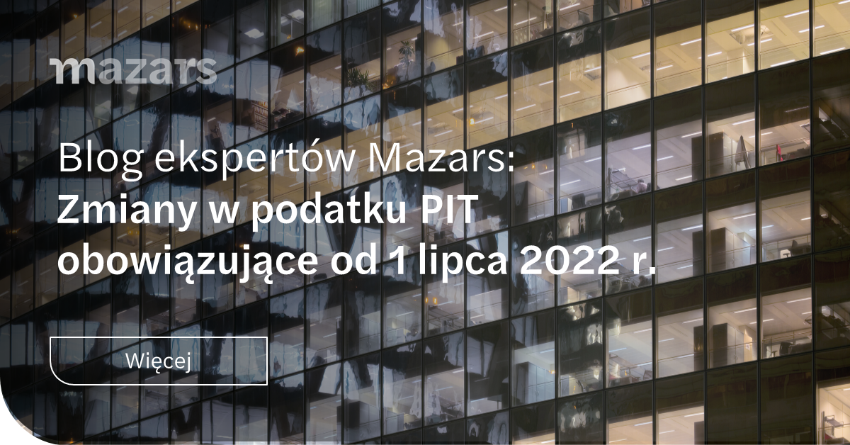Zmiany W Podatku Pit Obowiązujące Od 1 Lipca 2022 R Eksperci Mazars 0812